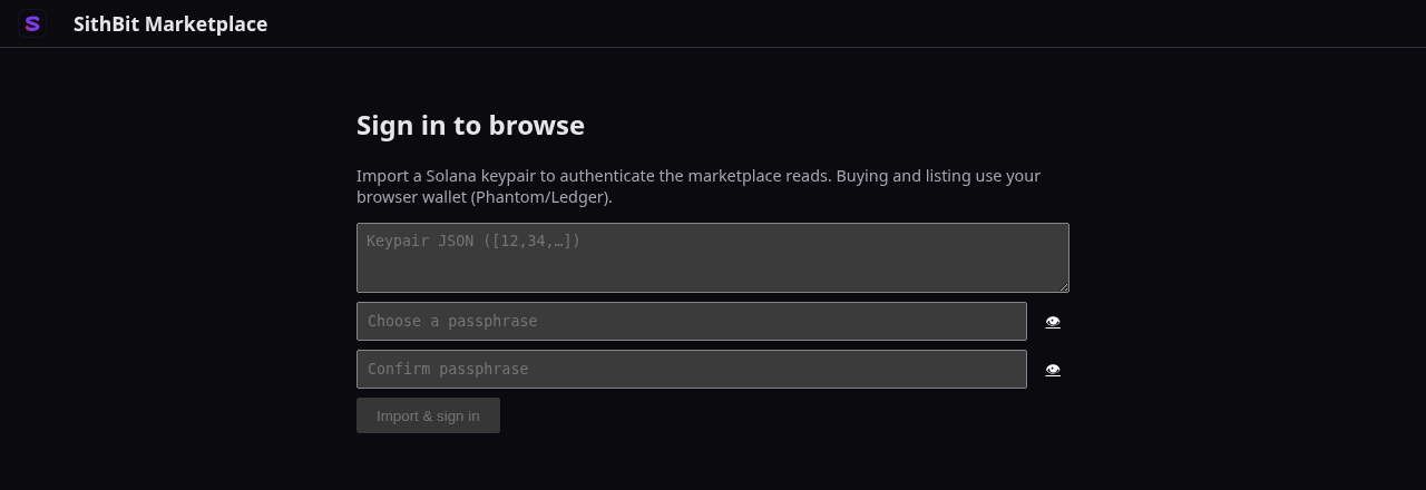 The SithBit Marketplace sign-in screen — a “Sign in to browse” page asking the user to import a Solana keypair to authenticate marketplace reads, with a keypair JSON field, a passphrase field, and an “Import & sign in” button; buying and listing themselves use a browser wallet.